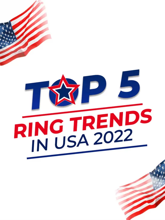 Top 5 Ring Trends in USA 2022