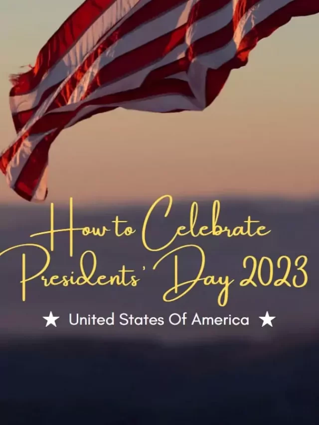 How to Celebrate Presidents’ Day 2023 How to Celebrate Presidents’ Day 2023