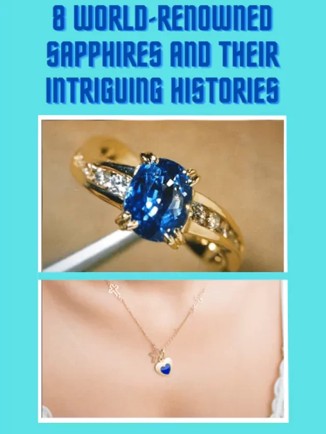 8 World-Renowned Sapphires and Their Intriguing Histories 8 World-Renowned Sapphires and Their Intriguing Histories