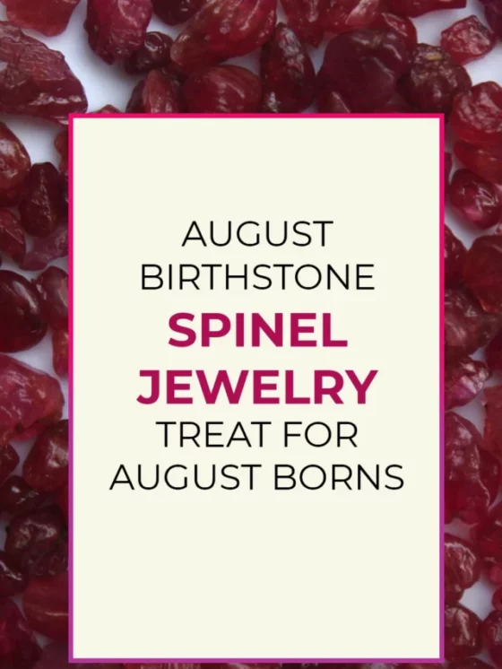 August Birthstone: Spinel Jewelry Treat for August Borns